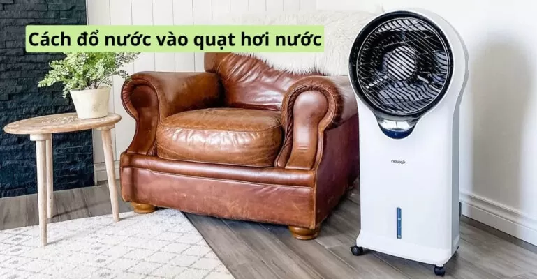 cách đổ nước vào quạt hơi nước