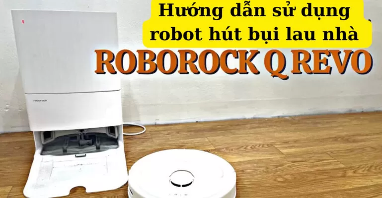 Hướng dẫn sử dụng robot hút bụi lau nhà Roborock Q Revo