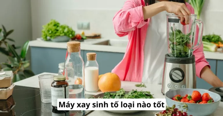 máy xay sinh tố loại nào tốt
