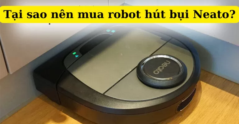 Tại sao nên mua robot hút bụi Neato