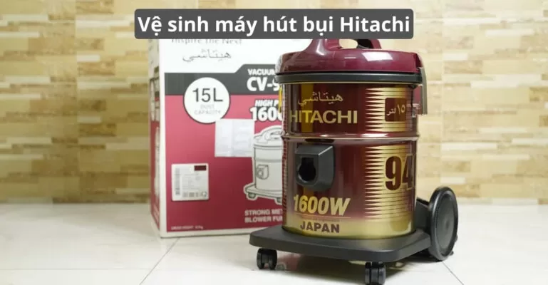 vệ sinh máy hút bụi hitachi