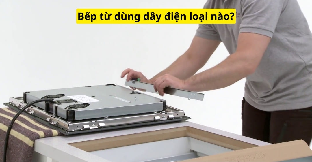 Bếp từ dùng dây điện loại nào