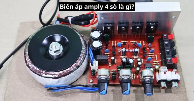 Biến áp amply 4 sò là gì