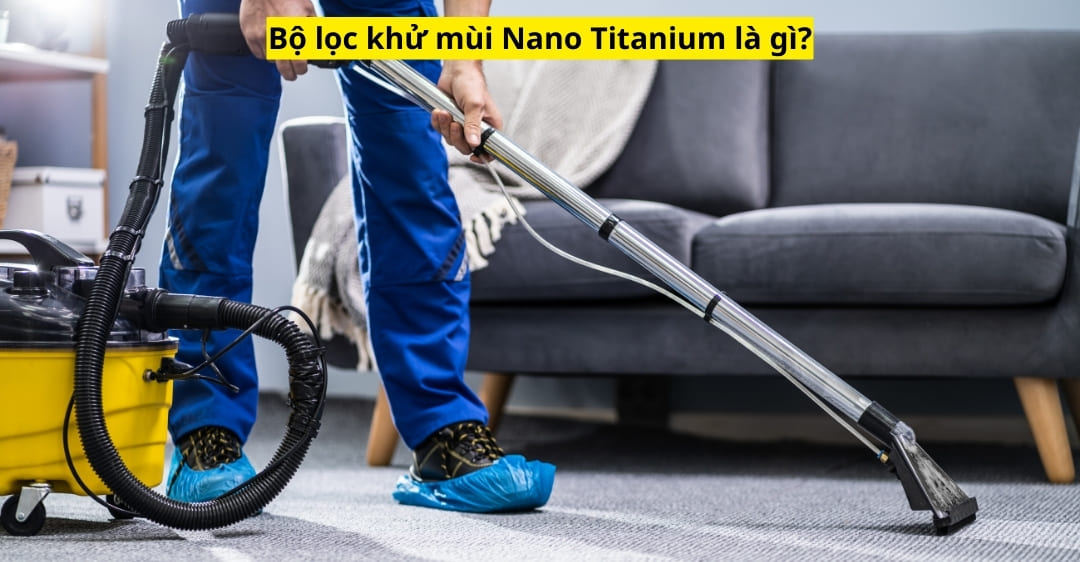 Bộ lọc khử mùi Nano Titanium là gì