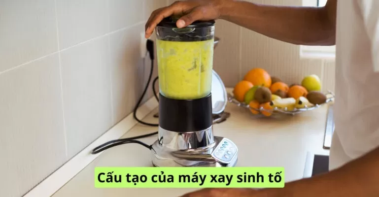 Cấu tạo của máy xay sinh tố