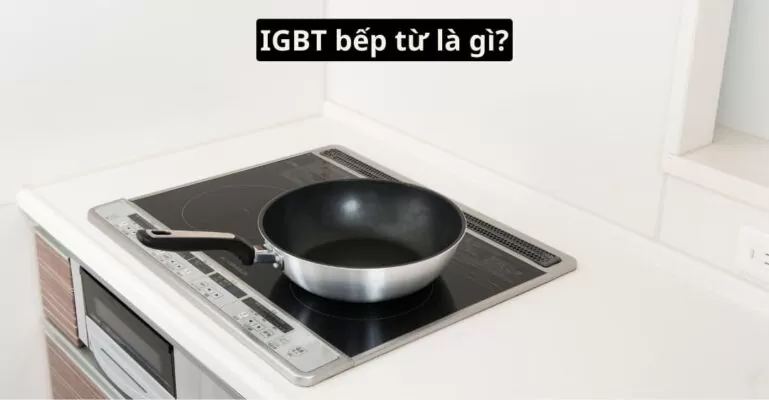 IGBT bếp từ là gì