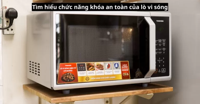 Tìm hiểu chức năng khóa an toàn của lò vi sóng