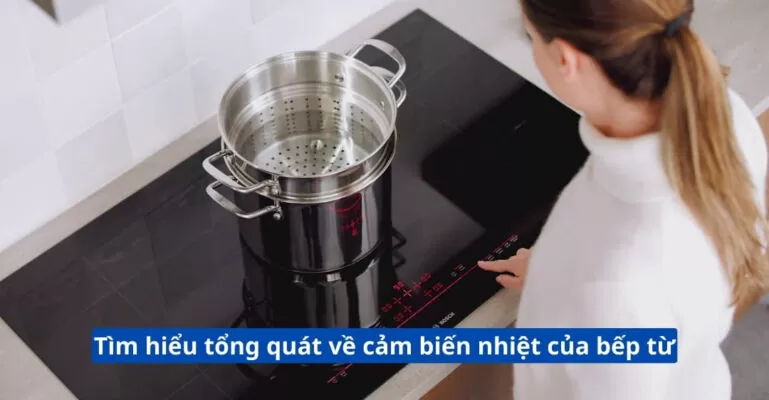 Tìm hiểu tổng quát về cảm biến nhiệt của bếp từ