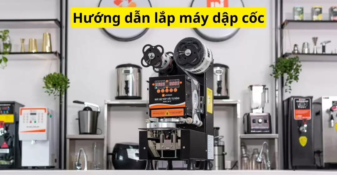 hướng dẫn lắp máy dập cốc