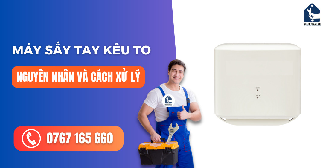 máy sấy tay kêu to suadienlanh.vn