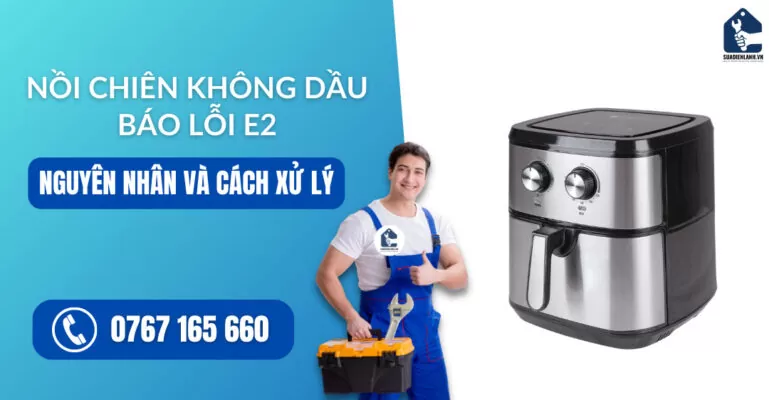 nồi chiên không dầu báo lỗi e2 suadienlanh.vn