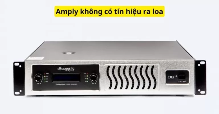 Amply không có tín hiệu ra loa