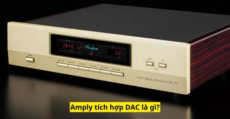 Amply tích hợp DAC là gì