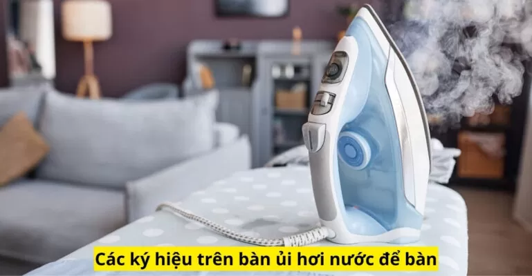 Các ký hiệu trên bàn ủi hơi nước để bàn