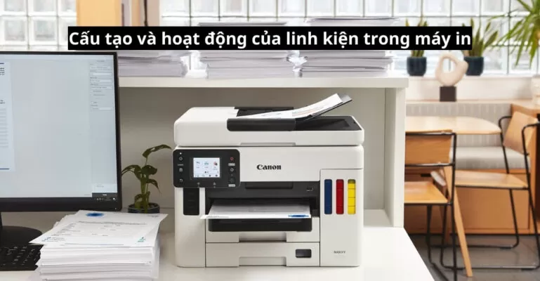 Cấu tạo và hoạt động của linh kiện trong máy in
