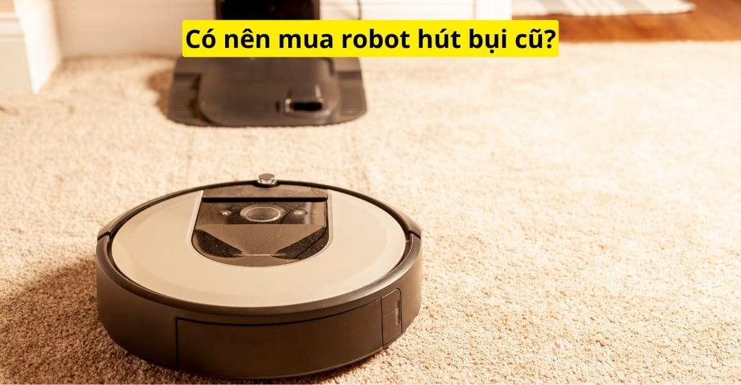 Có nên mua robot hút bụi cũ