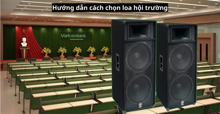 Hướng dẫn cách chọn loa hội trường