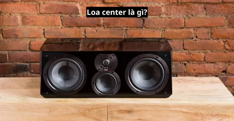 Loa center là gì