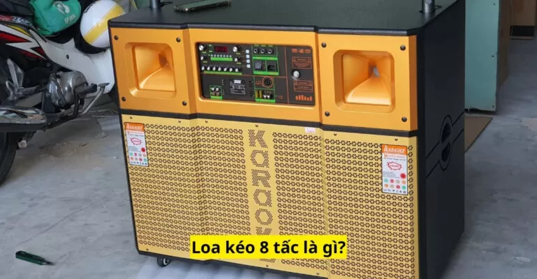Loa kéo 8 tấc là gì