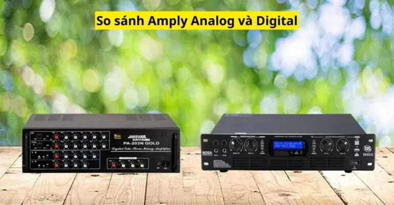 So sánh Amply Analog và Digital