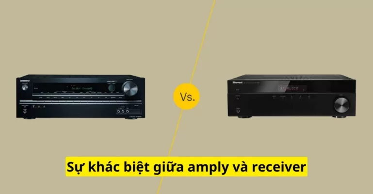 Sự khác biệt giữa amply và receiver