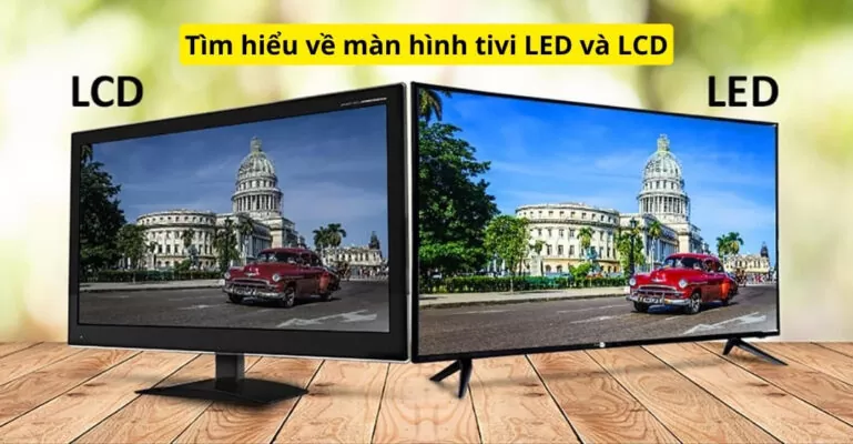 Tìm hiểu về màn hình tivi LED và LCD