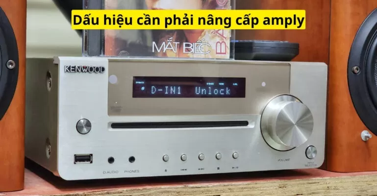 dấu hiệu cần phải nâng cấp amply