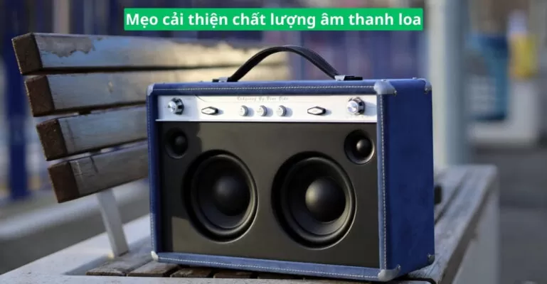 mẹo cải thiện chất lượng âm thanh loa