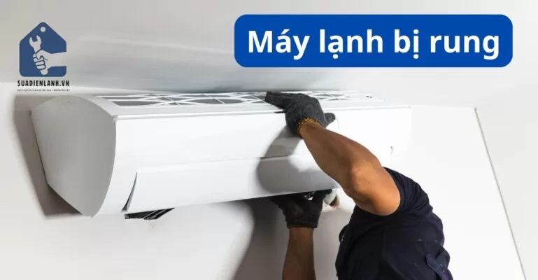 máy lạnh bị rung nguyên nhân là gì