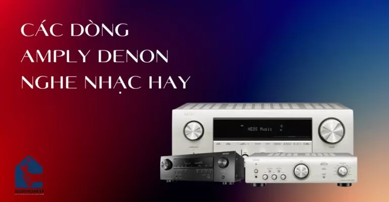 Tìm hiểu các dòng Amply Denon nghe nhạc