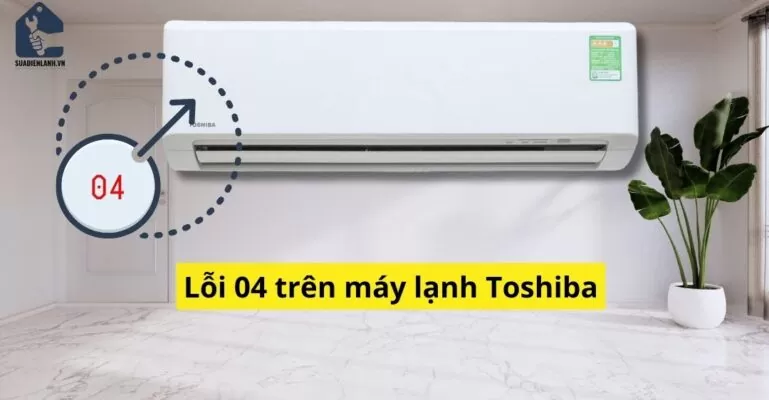 Máy lạnh Toshiba báo lỗi 04