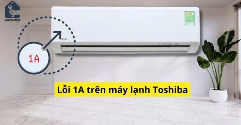máy lạnh toshiba báo lỗi 1A