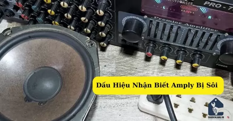 Dấu hiệu nhận biết loa Amply bị sôi