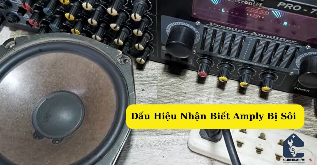 Dấu hiệu nhận biết loa Amply bị sôi