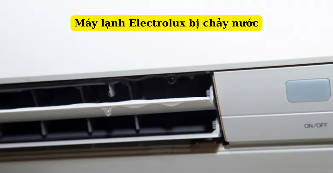 máy lạnh Electrolux bị chảy nước