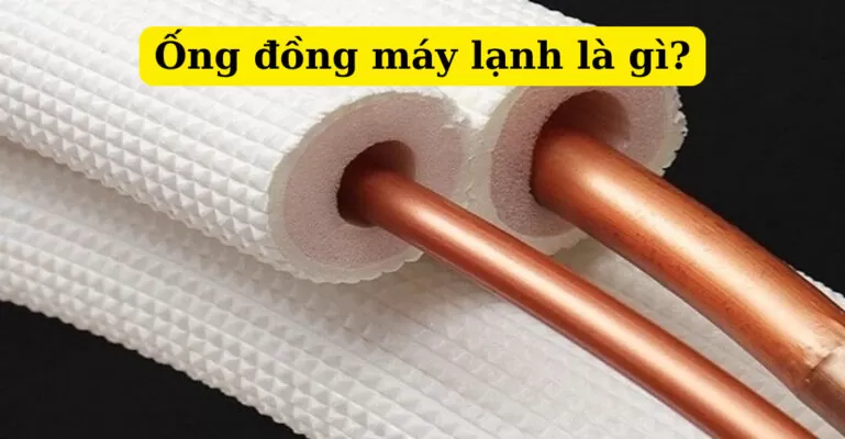 Ống đồng máy lạnh là gì