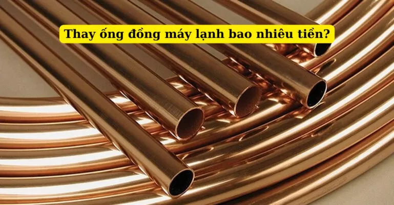 Thay ống đồng máy lạnh bao nhiêu tiền