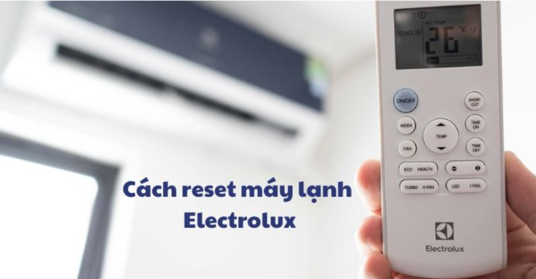 Hướng dẫn cách reset máy lạnh Electrolux