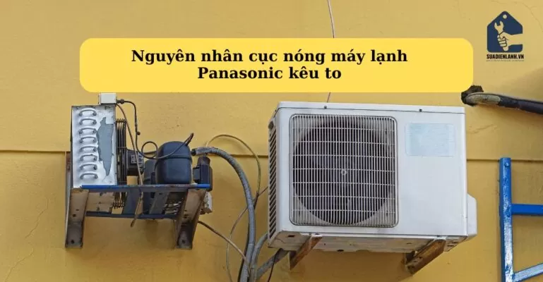 Nguyên nhân cục nóng máy lạnh Panasonic kêu to