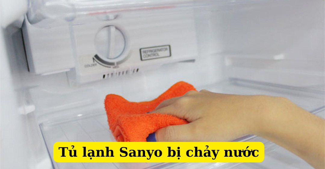 tủ lạnh sanyo bị chảy nước