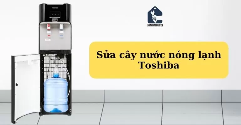 Sửa cây nước nóng lạnh Toshiba