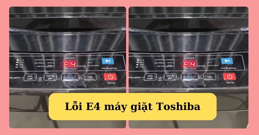 Lỗi E4 máy giặt Toshiba