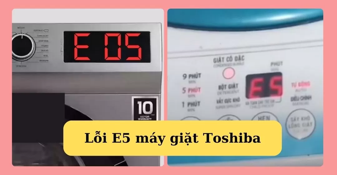 Lỗi e5 máy giặt Toshiba