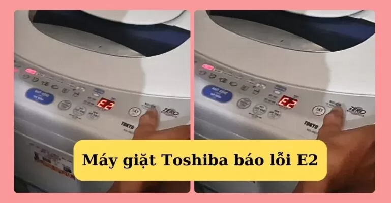Máy giặt Toshiba báo lỗi E2